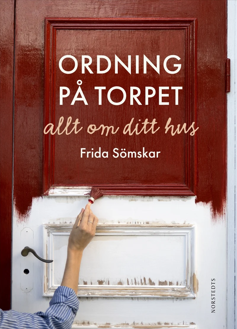 Ordning på torpet : allt om ditt hus Frida Sömskar